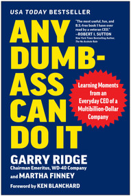 Any Dumb-Ass Can Do It (Learning Moments from an Everyday CEO of a Multi-Billion-Dollar Company) by Garry Ridge, Martha I. Finney, Ken Blanchard, 9781637746295