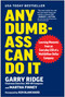Any Dumb-Ass Can Do It (Learning Moments from an Everyday CEO of a Multi-Billion-Dollar Company) by Garry Ridge, Martha I. Finney, Ken Blanchard, 9781637746295
