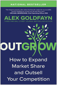 Outgrow (How to Expand Market Share and Outsell Your Competition) by Alex Goldfayn, 9781637746394