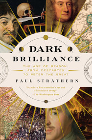 Dark Brilliance (The Age of Reason: From Descartes to Peter the Great) by Paul Strathern, 9781639367979