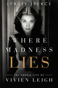 Where Madness Lies (The Double Life of Vivien Leigh) by Lyndsy Spence, 9781639368051