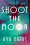 Shoot the Moon (A Rainey Hall Mystery) by Ava Barry, 9781639368211