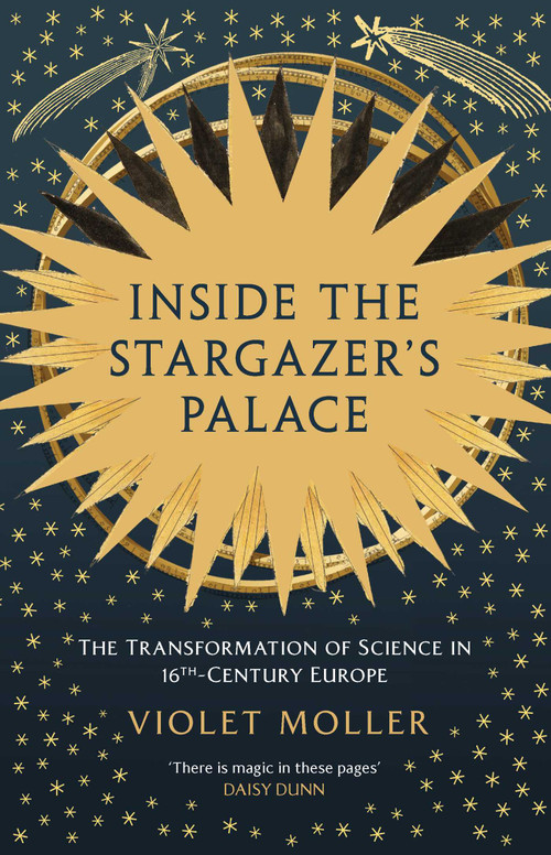 Inside the Stargazer's Palace (The Transformation of Science in 16th-Century Europe) by Violet Moller, 9781639368372