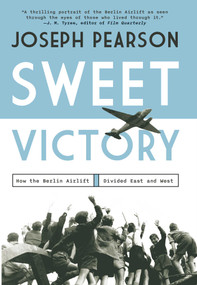 Sweet Victory (How the Berlin Airlift Divided East and West) by Joseph Pearson, 9781639368587