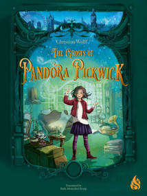 The Ghosts of Pandora Pickwick by Christina Wolff, Ruth Ahmedzai Kemp, 9781646900466