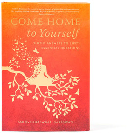 Come Home to Yourself (Simple Answers to Life's Essential Questions) by Sadhvi Bhagawati Saraswati, 9781647223694