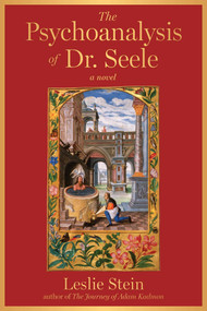 The Psychoanalysis of Dr. Seele (A Novel) by Leslie Stein, 9781648210723