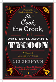 The Cook, the Crook, and the Real Estate Tycoon (A Novel of Contemporary China) - 9781648210952 by Liu Zhenyun, Howard Goldblatt, Sylvia Li-chun Lin, 9781648210952