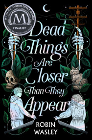Dead Things Are Closer Than They Appear - 9781665914611 by Robin Wasley, 9781665914611