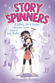 Story Spinners (A Sisterly Tale of Danger, a Princess, and Her Crew of Lady Pirates) - 9781665918244 by Cassandra Federman, Cassandra Federman, 9781665918244