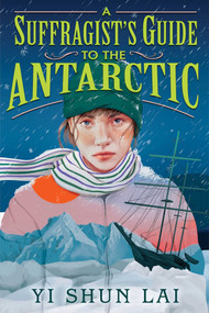A Suffragist's Guide to the Antarctic - 9781665937771 by Yi Shun Lai, 9781665937771