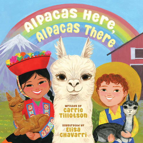 Alpacas Here, Alpacas There by Carrie Tillotson, Elisa Chavarri, 9781665942027