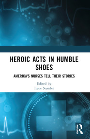 Heroic Acts in Humble Shoes (America's Nurses Tell Their Stories) by Irene Stemler, 9781556429040