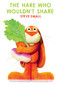 The Hare Who Wouldn't Share by Steve Small, Steve Small, 9781665972932
