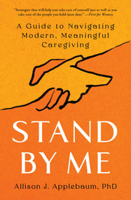 Stand By Me (A Guide to Navigating Modern, Meaningful Caregiving) - 9781668005811 by Allison J. Applebaum, 9781668005811