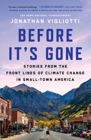 Before It's Gone (Stories from the Front Lines of Climate Change in Small-Town America) - 9781668008188 by Jonathan Vigliotti, 9781668008188