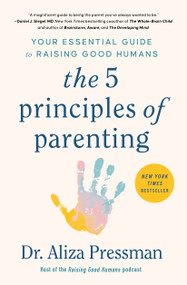 The 5 Principles of Parenting (Your Essential Guide to Raising Good Humans) - 9781668014547 by Aliza Pressman, 9781668014547