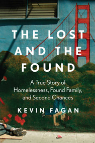 The Lost and the Found (A True Story of Homelessness, Found Family, and Second Chances) by Kevin Fagan, 9781668017111