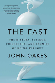 The Fast (The History, Science, Philosophy, and Promise of Doing Without) - 9781668017425 by John Oakes, 9781668017425