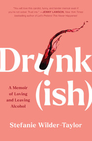 Drunk-ish (A Memoir of Loving and Leaving Alcohol) - 9781668019429 by Stefanie Wilder-Taylor, 9781668019429