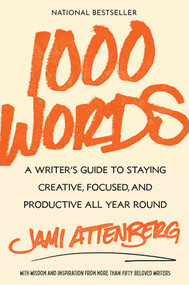 1000 Words (A Writer's Guide to Staying Creative, Focused, and Productive All Year Round) - 9781668023617 by Jami Attenberg, 9781668023617