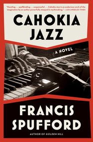 Cahokia Jazz (A Novel) - 9781668025468 by Francis Spufford, 9781668025468