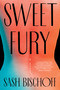 Sweet Fury by Sash Bischoff, 9781668043257