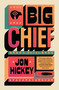 Big Chief (A Novel) by Jon Hickey, 9781668046463