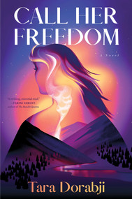 Call Her Freedom (A Novel) by Tara Dorabji, 9781668051658