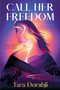 Call Her Freedom (A Novel) by Tara Dorabji, 9781668051658