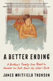 A Better Ending (A Brother's Twenty-Year Quest to Uncover the Truth About His Sister's Death) by James Whitfield Thomson, 9781668062869