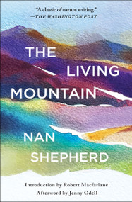 The Living Mountain by Nan Shepherd, Robert Macfarlane, Jenny Odell, 9781668066591