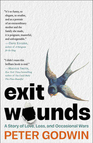 Exit Wounds (A Story of Love, Loss, and Occasional Wars) by Peter Godwin, 9781668074534
