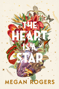 Heart is a Star (A Novel) by Megan Rogers, 9781771683906