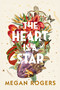 Heart is a Star (A Novel) by Megan Rogers, 9781771683906