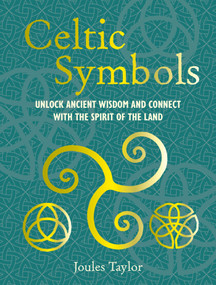 Celtic Symbols (Unlock ancient wisdom and connect with the spirit of the land) by Joules Taylor, 9781800654105