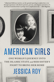 American Girls (One Woman's Journey into the Islamic State and Her Sister's Fight to Bring Her Home) - 9781982151324 by Jessica Roy, 9781982151324