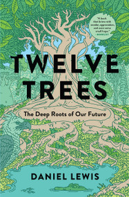 Twelve Trees (The Deep Roots of Our Future) - 9781982164065 by Daniel Lewis, 9781982164065