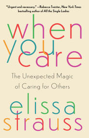 When You Care (The Unexpected Magic of Caring for Others) - 9781982169282 by Elissa Strauss