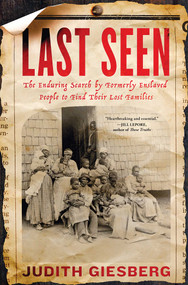 Last Seen (The Enduring Search by Formerly Enslaved People to Find Their Lost Families) by Judith Giesberg, 9781982174323