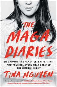 The MAGA Diaries (Life Among the Fanatics, Extremists, and True Believers that Created the Modern Right) - 9781982189709 by Tina Nguyen, 9781982189709