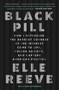 Black Pill (How I Witnessed the Darkest Corners of the Internet Come to Life, Poison Society, and Capture American Politics) - 9781982198893 by Elle Reeve, 9781982198893