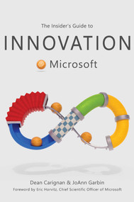 The Insider's Guide to Innovation at Microsoft by Dean Carignan, JoAnn Garbin, Eric Horvitz, 9798888452844