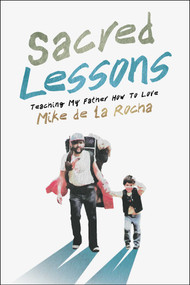 Sacred Lessons (Teaching My Father How to Love) by Mike de la Rocha, 9798888454152