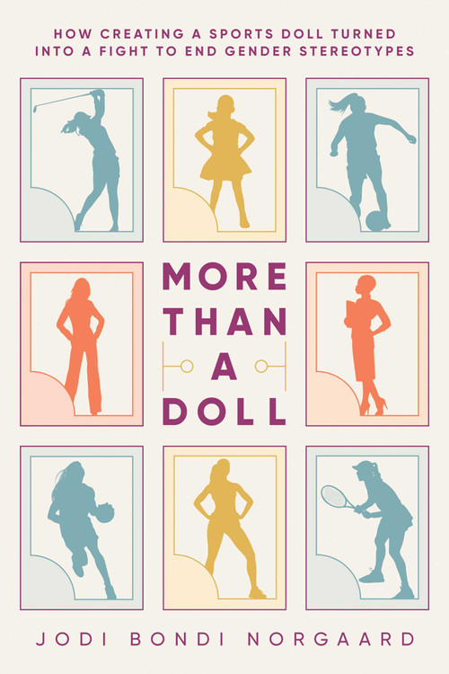 More Than a Doll (How Creating a Sports Doll Turned into a Fight to End Gender Stereotypes) by Jodi Bondi Norgaard, 9798888456408