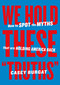 We Hold These "Truths" (How to Spot the Myths that are Holding America Back) by Casey Burgat, 9798893310184