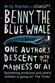 Benny the Blue Whale (One Author's Descent into the Madness of AI) - 9780861548705 by Andy Stanton, 9780861548705