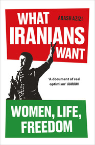 What Iranians Want (Women, Life, Freedom) - 9780861549146 by Arash Azizi, 9780861549146