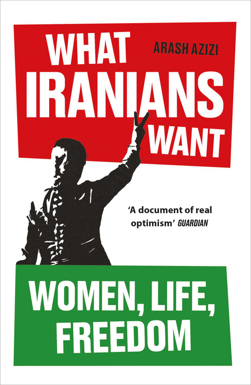 What Iranians Want (Women, Life, Freedom) - 9780861549146 by Arash Azizi, 9780861549146