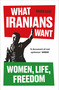 What Iranians Want (Women, Life, Freedom) - 9780861549146 by Arash Azizi, 9780861549146